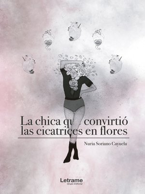 cover image of La chica que convirtió las cicatrices en flores